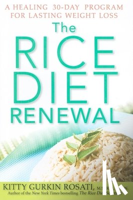 Rosati, Kitty Gurkin - The Rice Diet Renewal: A Healing 30-Day Program for Lasting Weight Loss