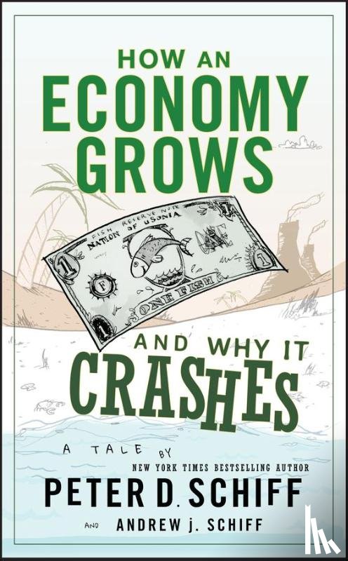 Schiff, Peter D., Schiff, Andrew J. - How an Economy Grows and Why It Crashes
