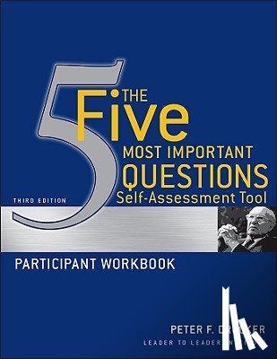 Drucker, Peter F., Frances Hesselbein Leadership Institute - The Five Most Important Questions Self Assessment Tool