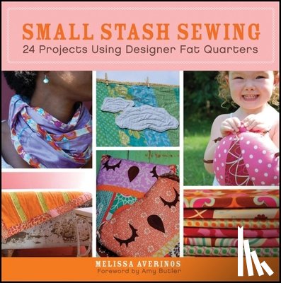 Averinos, Melissa - Small Stash Sewing: 24 Projects Using Designer Fat Quarters