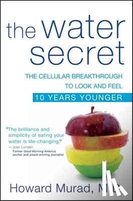 Murad, Howard - The Water Secret: The Cellular Breakthrough to Look and Feel 10 Years Younger