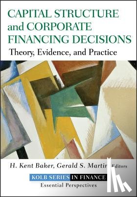 Baker, H. Kent (American University), Martin, Gerald S. - Capital Structure and Corporate Financing Decisions