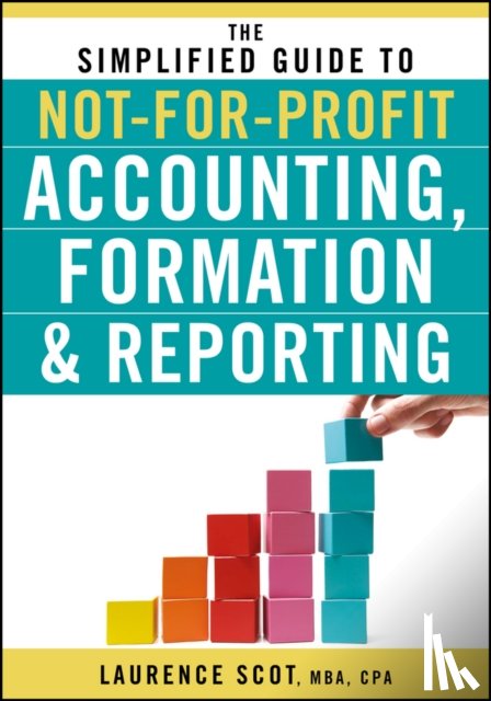 Scot, Laurence - The Simplified Guide to Not-for-Profit Accounting, Formation, and Reporting
