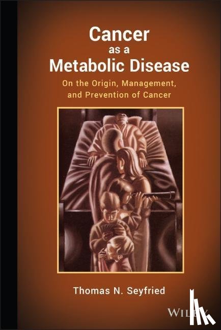 Seyfried, Thomas - Cancer as a Metabolic Disease