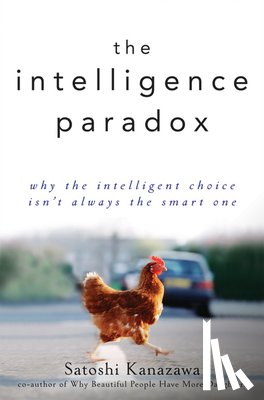 Kanazawa, Satoshi - The Intelligence Paradox: Why the Intelligent Choice Isn't Always the Smart One