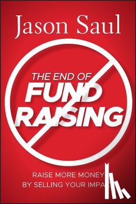Saul, Jason - The End of Fundraising
