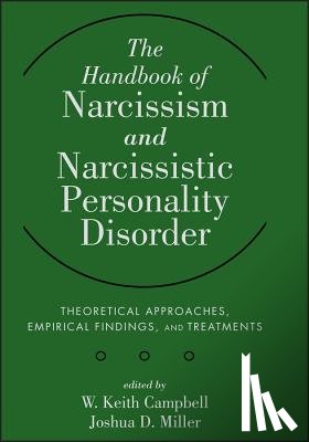 Campbell, W. Keith, PhD (University of Georgia), Miller, Joshua D. (University of Georgia, Editors) - The Handbook of Narcissism and Narcissistic Personality Disorder