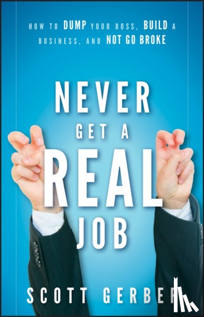 Gerber, Scott - Never Get a "Real" Job