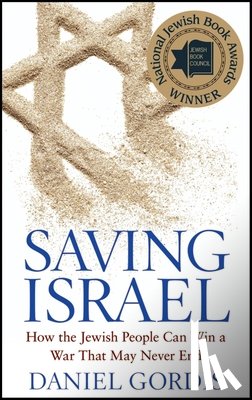 Gordis, Daniel - Saving Israel: How the Jewish People Can Win a War That May Never End