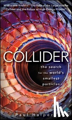 Halpern, Paul - Collider: The Search for the World's Smallest Particles