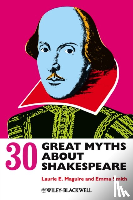 Maguire, Laurie (University of Oxford, Smith, Emma (University of Oxford - 30 Great Myths about Shakespeare