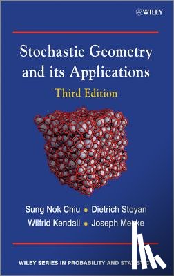 Chiu, Sung Nok (Hong Kong Baptist University), Stoyan, Dietrich (TU Bergakademie Freiberg, Kendall, Wilfrid S. (University of Warwick), Mecke, Joseph (Friedrich- Schiller-Universitaet Jena) - Stochastic Geometry and Its Applications