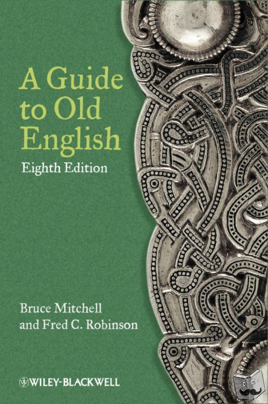 Mitchell, Bruce (St Edmund Hall, University of Oxford, UK), Robinson, Fred C. (Yale University, USA) - A Guide to Old English