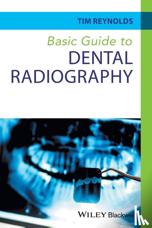 Reynolds, Tim (Education Consultant in Dental Radiology - Basic Guide to Dental Radiography