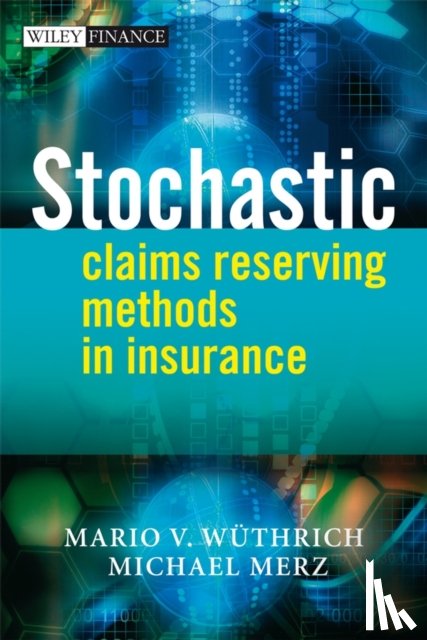 Wuthrich, Mario V. (ETH Zurich), Merz, Michael (Eberhard-Karls-Universitat Tubingen) - Stochastic Claims Reserving Methods in Insurance