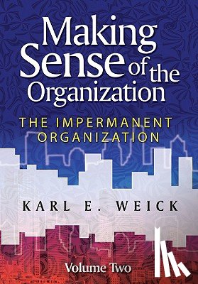 Weick, Karl E. (University of Michigan) - Making Sense of the Organization, Volume 2