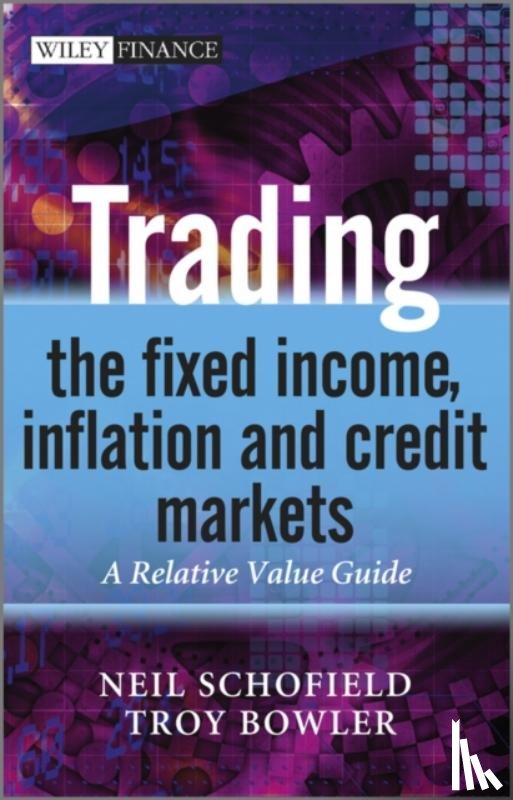 Schofield, Neil C. (Financial Markets Training Limited), Bowler, Troy (Barclay's Capital) - Trading the Fixed Income, Inflation and Credit Markets