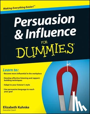 Kuhnke, Elizabeth (Executive Coach) - Persuasion and Influence For Dummies