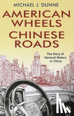 Dunne, Michael J. - American Wheels, Chinese Roads