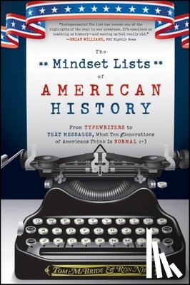 McBride, Tom - The Mindset Lists of American History: From Typewriters to Text Messages, What Ten Generations of Americans Think Is Normal