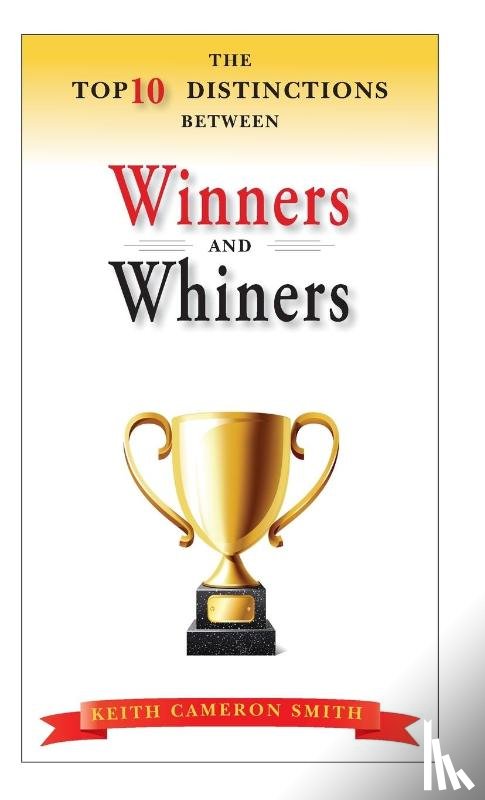 Smith, Keith Cameron - The Top 10 Distinctions Between Winners and Whiners