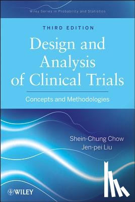 Chow, Shein-Chung (Covance, Inc., Princeton, New Jersey), Liu, Jen-Pei (National Cheng-Kung University, Tainan, Taiwan) - Design and Analysis of Clinical Trials