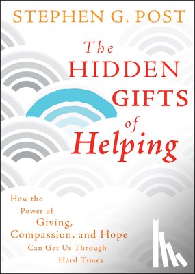 Post, Stephen G. - The Hidden Gifts of Helping
