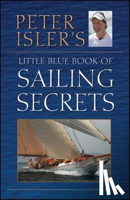 Isler, Peter - Peter Isler's Little Blue Book of Sailing Secrets