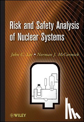 Lee, John C. (University of Michigan, McCormick, Norman J. (University of Washington) - Risk and Safety Analysis of Nuclear Systems