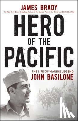 Brady, James - Hero of the Pacific: The Life of Marine Legend John Basilone