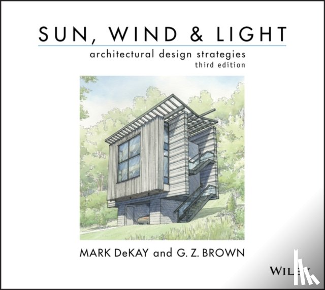 DeKay, Mark (College of Architecture and Design, Brown, G. Z. (University of Oregon. Illustrations by V. Cartwright - Sun, Wind, and Light: Architectural Design Strategies
