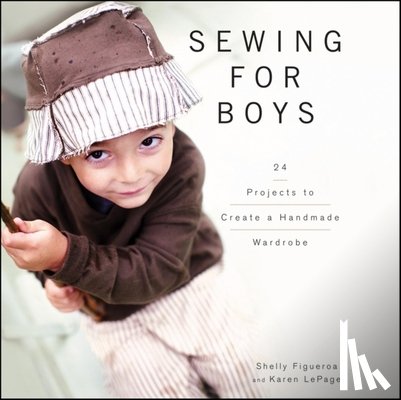 Figueroa, Shelly - Sewing for Boys: 24 Projects to Create a Handmade Wardrobe