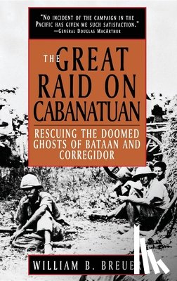 Breuer, William B. - The Great Raid on Cabanatuan: Rescuing the Doomed Ghosts of Bataan and Corregidor