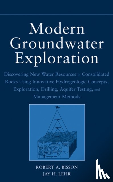 Bisson, Robert A. (Earthwater Technology International, Lehr, Jay H. (The Heartland Institute - Modern Groundwater Exploration