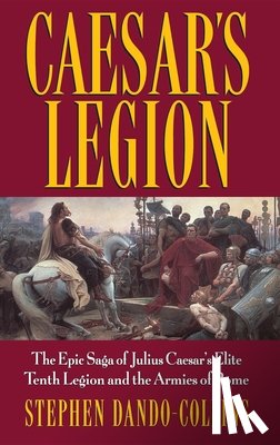 Dando-Collins, Stephen - Caesar's Legion: The Epic Saga of Julius Caesar's Elite Tenth Legion and the Armies of Rome