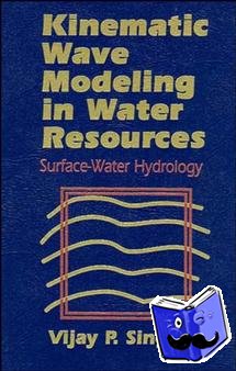 Singh, Vijay P. (Louisiana State University, Baton Rouge) - Kinematic Wave Modeling in Water Resources