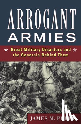 Perry, James M. - Arrogant Armies: Great Military Disasters and the Generals Behind Them