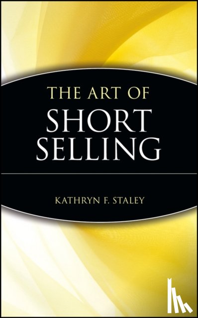 Kathryn F. Staley - The Art of Short Selling