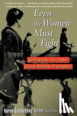 Turner, Karen Gottschang - Even the Women Must Fight: Memories of War from North Vietnam