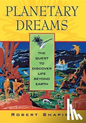 Shapiro, Robert - Planetary Dreams: The Quest to Discover Life Beyond Earth