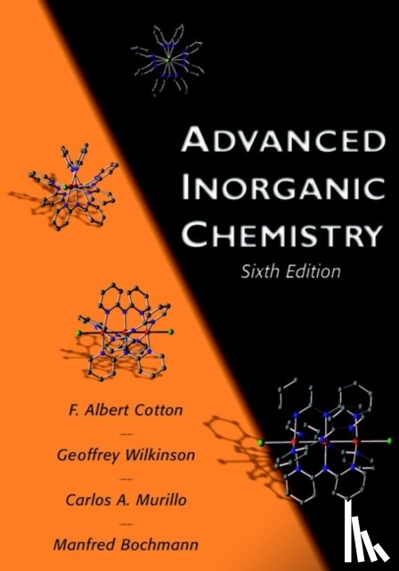 Cotton, F. Albert (Texas A&M University, College Station), Wilkinson, Geoffrey (Imperial College of Science and Technology, University of London, England), Bochmann, Manfred (School of Chemistry, University of Leeds, England) - Advanced Inorganic Chemistry