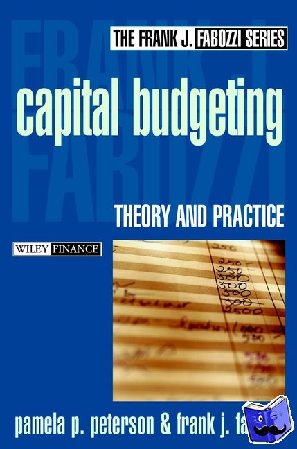 Peterson, Pamela P. (Florida State University), Fabozzi, Frank J. (Yale University) - Capital Budgeting