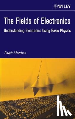 Morrison, Ralph (Consultant) - The Fields of Electronics