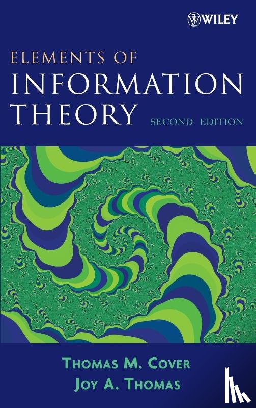 Cover, Thomas M. (Stanford University, Thomas, Joy A. (IBM T. J. Watson Research Center - Elements of Information Theory