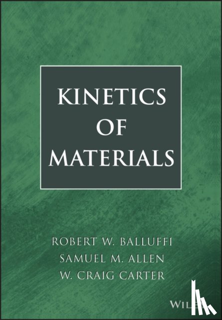 Balluffi, Robert W. (MIT), Allen, Samuel M. (MIT), Carter, W. Craig (MIT) - Kinetics of Materials