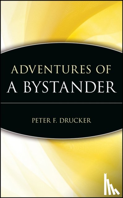 Drucker, Peter F. (The Peter F. Drucker Foundation for Nonprofit Management) - Adventures of a Bystander