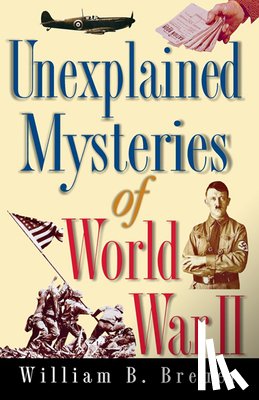 Breuer, William B. - Unexplained Mysteries of World War II