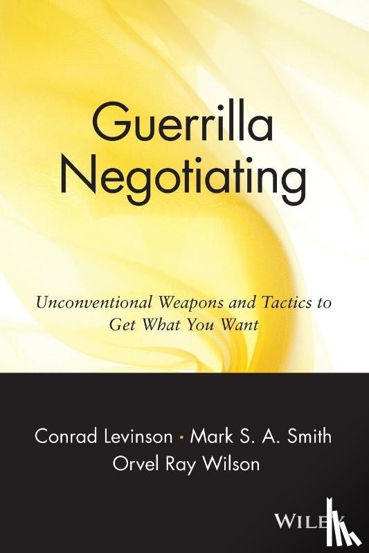 Levinson, Jay Conrad, Smith, Mark S. A., Wilson, Orvel Ray - Guerrilla Negotiating