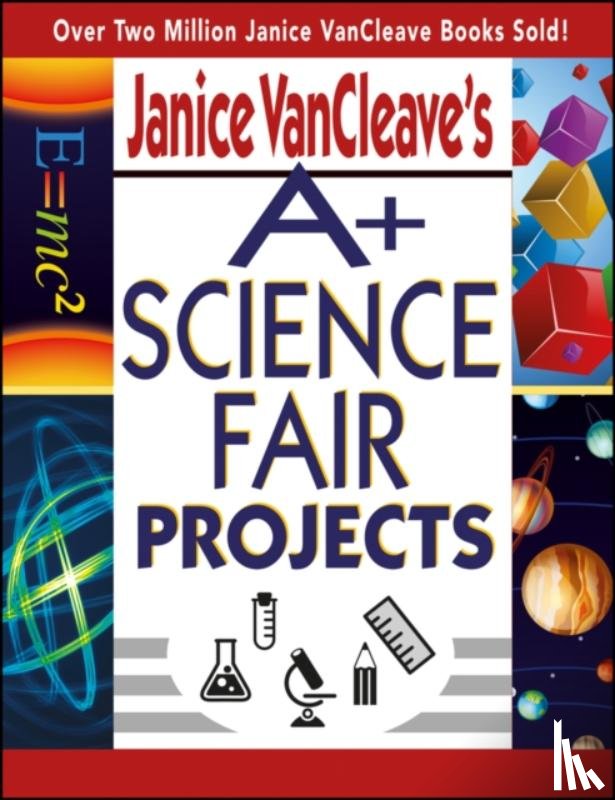 VanCleave, Janice - Janice VanCleave's A+ Science Fair Projects