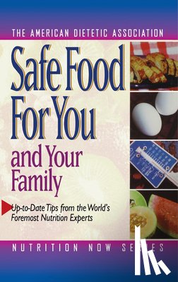 The American Dietetic Association - Safe Food for You and Your Family